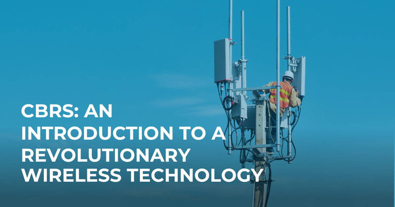 CBRS: An Introduction to a Revolutionary Wireless Technology